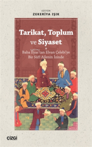 Tarikat, Toplum ve Siyaset (Baba İlyas'tan Elvan Çelebi'ye Bir Süfi Ailenin İzinde)