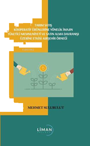 Tarım Satış Kooperatif Ürünlerine Yönelik İmajın Tüketici Memmuniyeti Ve Satın Alma Davranışı Üzerine Etkisi; Kırşehir Örneği