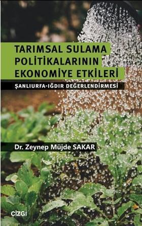 Tarımsal Sulama Politikalarının Ekonomiye Etkileri (Şanlıurfa-Iğdır Değerlendirmesi)