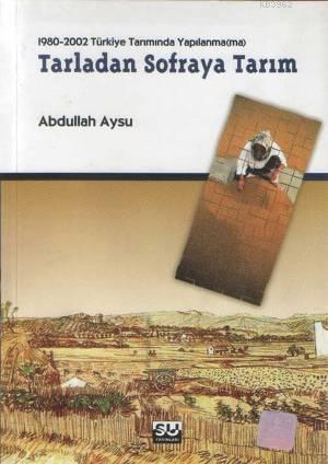 Tarladan Sofraya Tarım; 1980-2002 Türkiye Tarımında Yapılanma(ma)