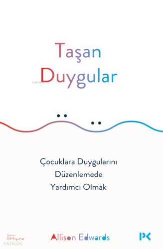 Taşan Duygular;Çocuklara Duygularını Düzenlemede Yardımcı Olmak