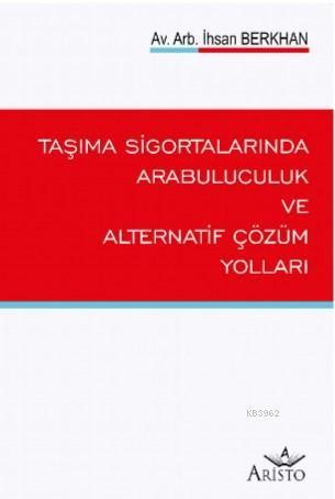 Taşıma Sigortalarında Arabuluculuk ve Alternatif Çözüm Yolları