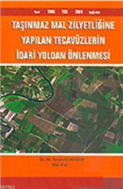 Taşınmaz Mal Zilyetliğine Yapılan Tecavüzlerin İdari Yoldan Önlenmesi