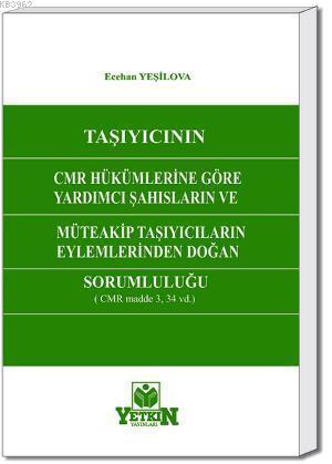 Taşıyıcının CMR Hükümlerine Göre| Yardımcı Şahıslarının ve Müteakip Taşıyıcıların Eylemlerinden Doğan Sorumluluğu