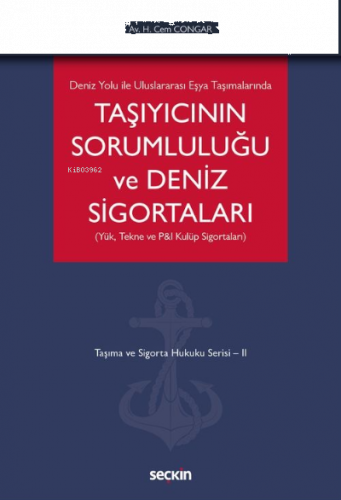 Taşıyıcının Sorumluluğu ve Deniz Sigortaları (Yük, Tekne ve P&I Kulüp Sigortaları);Taşıma ve Sigorta Hukuku Serisi – II