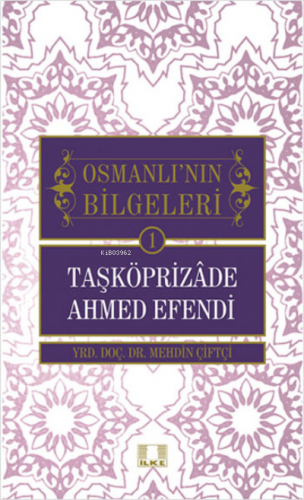 Taşköprizade Ahmed Efendi - Osmanlı'nın Bilgeleri 1