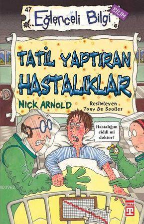 Tatil Yaptıran Hastalıklar; Eğlenceli Bilim, +10 Yaş