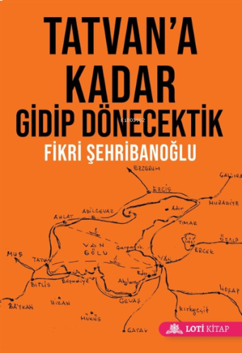 Tatvan'a Kadar Gidip Dönecektik