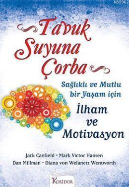 Tavuk Suyuna Çorba: İlham ve Motivasyon; Sağlıklı Ve Mutlu Bir Yaşam İçin