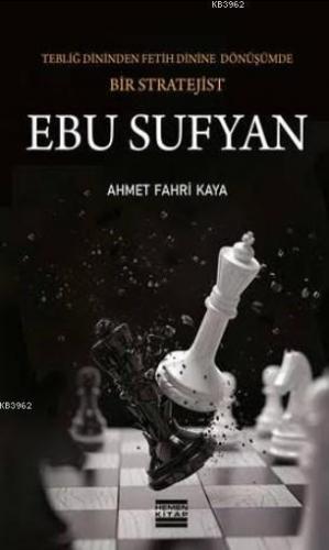 Tebliğ Dininden Fetih Dinine Dönüşümde Bir Stratejist - Ebu Sufyan