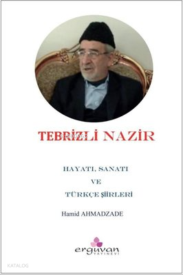 Tebrizli Nazır - Hayatı, Sanatı ve Türkçe Şiirleri