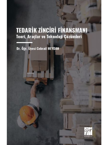 Tedarik Zinciri Finansmanı ;Teori, Araçlar Ve Teknoloji Çözümleri