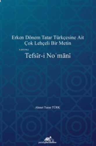 Tefsir-i No'mani ;Erken Dönem Tatar Türkçesine Ait Çok Lehçeli Bir Metin