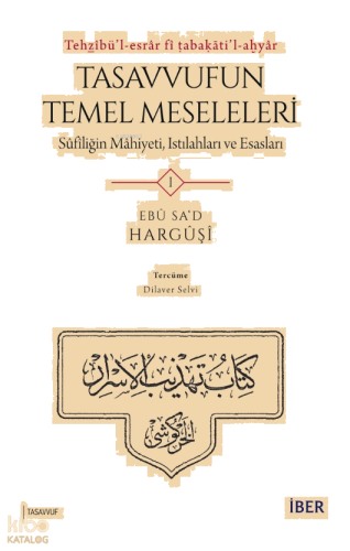 Tehẕîbü’l-Esrâr Fî Tabaḳāti’l-Aḫyâr;Tasavvufun Temel Meseleleri Sûfîliğin Mâhiyeti, Istılahları ve Esasları