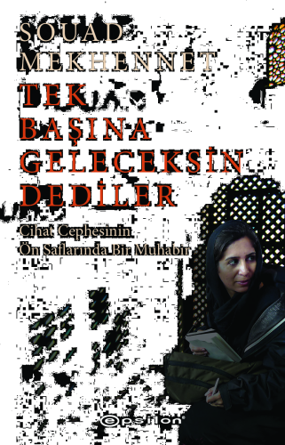 Tek Başına Geleceksin Dediler;Cihat Cephesinin Ön Saflarında Bir Muhabir