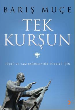 Tek Kurşun; Güçlü ve Tam Bağımsız  Bir Türkiye İçin