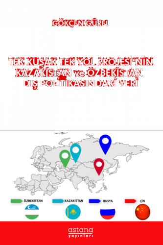 Tek Kuşak Tek Yol Projesi’nin Kazakistan ve Özbekistan Dış Politikasındaki Yeri
