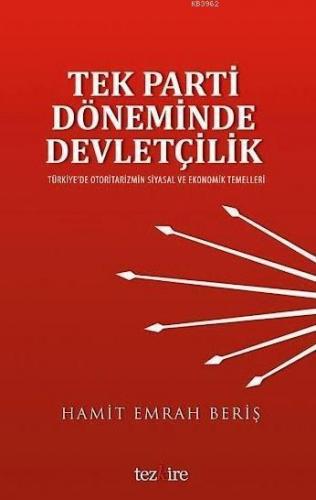 Tek Parti Döneminde Devletçilik; Türkiye'de Otoritarizmin Siyasal ve Ekonomik Temelleri