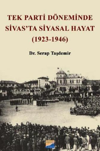 Tek Parti Döneminde Sivas'ta Siyasal Hayat (1923-1946)