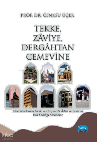 Tekke, Zaviye, Dergâhtan Cemevine - Alevî Nitelemeli Ocak ve Gruplarda Âdâb ve Erkânın İcra Edildiği Mekânlar