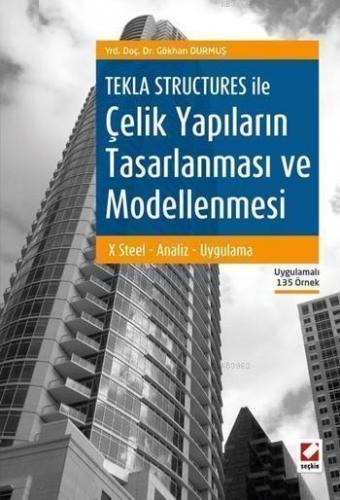 Tekla Structures ile Çelik Yapıların Tasarlanması ve Modellenmesi; X Steel - Tasarım - Uygulama