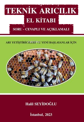 Teknik Arıcılık El Kitabı - Soru - Cevaplı ve Açıklamalı - Arı Yetiştiricileri ve Yeni Başlayanlar İ