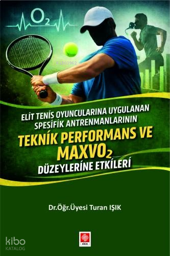 Teknik Performans ve Maxvo2 Düzeylerine Etkileri;Elit Tenis Oyuncularına Uygulanan Spesifik Antrenmanların