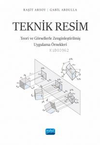 Teknik Resim;Teori ve Görsellerle Zenginleştirilmiş Uygulama Örnekleri
