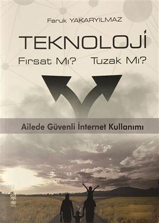 Teknoloji Fırsat Mı? Tuzak Mı?; Ailede Güvenli İnternet Kullanımı