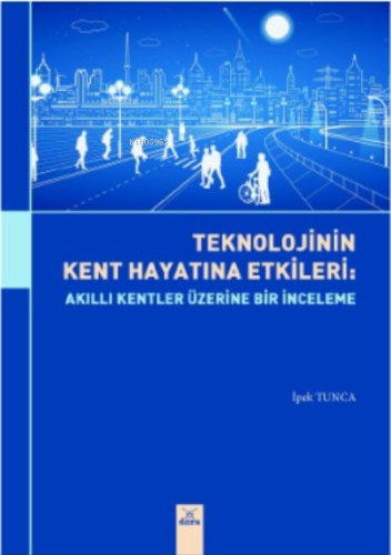 Teknolojinin Kent Hayatta Etkileri:;Akıllı Kentler Üzerine Bir Etki