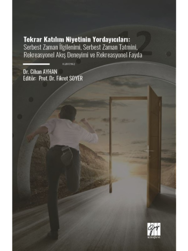 Tekrar Katılım Niyetinin Yordayıcıları;Serbest Zaman İlgilenimi, Serbest Zaman Tatmini, Rekreasyonel Akış Deneyimi Ve Rekreasyonel Fayda