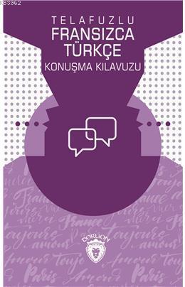 Telafuzlu Fransızca - Türkçe Konuşma Kılavuzu (Sözlük İlaveli)