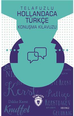 Telafuzlu Hollandaca Türkçe Konuşma Kılavuzu (Sözlük İlaveli)