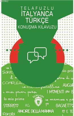 Telafuzlu İtanyanca Türkçe Konuşma Kılavuzu (Sözlük İlaveli)