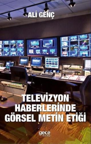 Televizyon Haberlerinde Görsel Metin Etiği