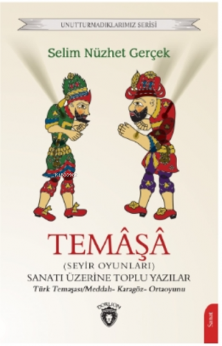 Temâşâ (Seyir Oyunları) Sanatı Üzerine Toplu Yazılar;Türk Temaşası/Meddah- Karagöz- Ortaoyunu