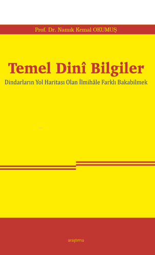 Temel Dinî Bilgiler;Dindarların Yol Haritası Olan İlmihâle Farklı Bakabilmek