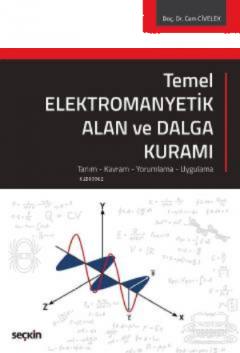 Temel Elektromanyetik Alan ve Dalga Kuramı;Tanım – Kavram – Yorumlama – Uygulama