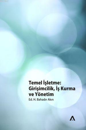 Temel İşletme; Girişimcilik, İş Kurma ve Yönetim