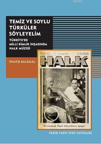 Temiz ve Soylu Türküler Söyleyelim; Türkiye'de Milli Kimlik İnşasında Halk Müziği