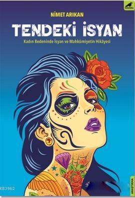 Tendeki İsyan; Kadın Bedeninde İsyan ve Mahkumiyetin Hikayesi