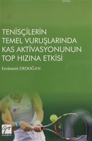 Tenisçilerin Temel Vuruşlarında Kas Aktivasyonunun Top Hızına Etkisi