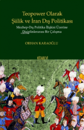 Teopower Olarak Şiilik ve İran Dış Politikası Mezhep - Dış Politika İlişkisi Üzirene Disiplinlerarası Bir Çalışma