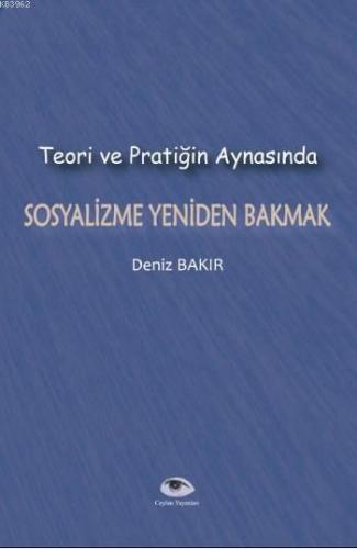 Teori ve Pratiğin Aynasında Sosyalizme Yeniden Bakmak