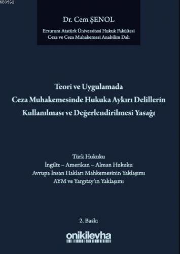 Teori ve Uygulamada Ceza Muhakemesinde Hukuka Aykırı Delillerin Kullanılması ve Değerlendirilmesi Ya