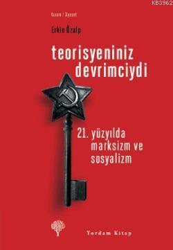 Teorisyeniniz Devrimciydi; 21. Yüzyılda Marksizm ve Sosyalizm