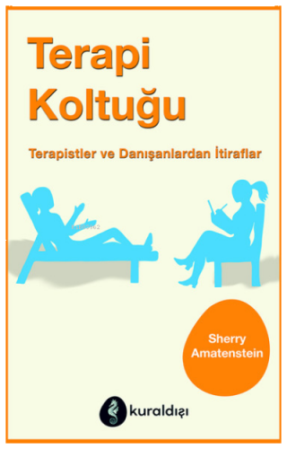 Terapi Koltuğu ;Terapistler ve Danışanlardan İtiraflar