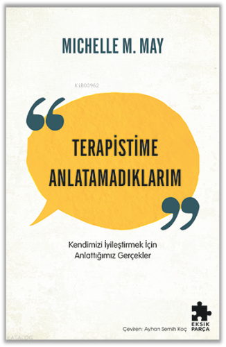 Terapistime Anlatamadıklarım;Kendimizi İyileştirmek İçin Anlattığımız Gerçekler
