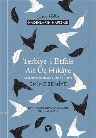 Terbiye-i Etfale Ait Üç Hikaye; Çocukların Terbiyesine Dair Üç Hikaye - Latin Harflerine Aktarılmış Orijinal Metin