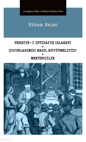 Terbiye-i İptidaiye Islahatı * Çocuklarımızı Nasıl Büyütmeliyiz? * Mektepçilik